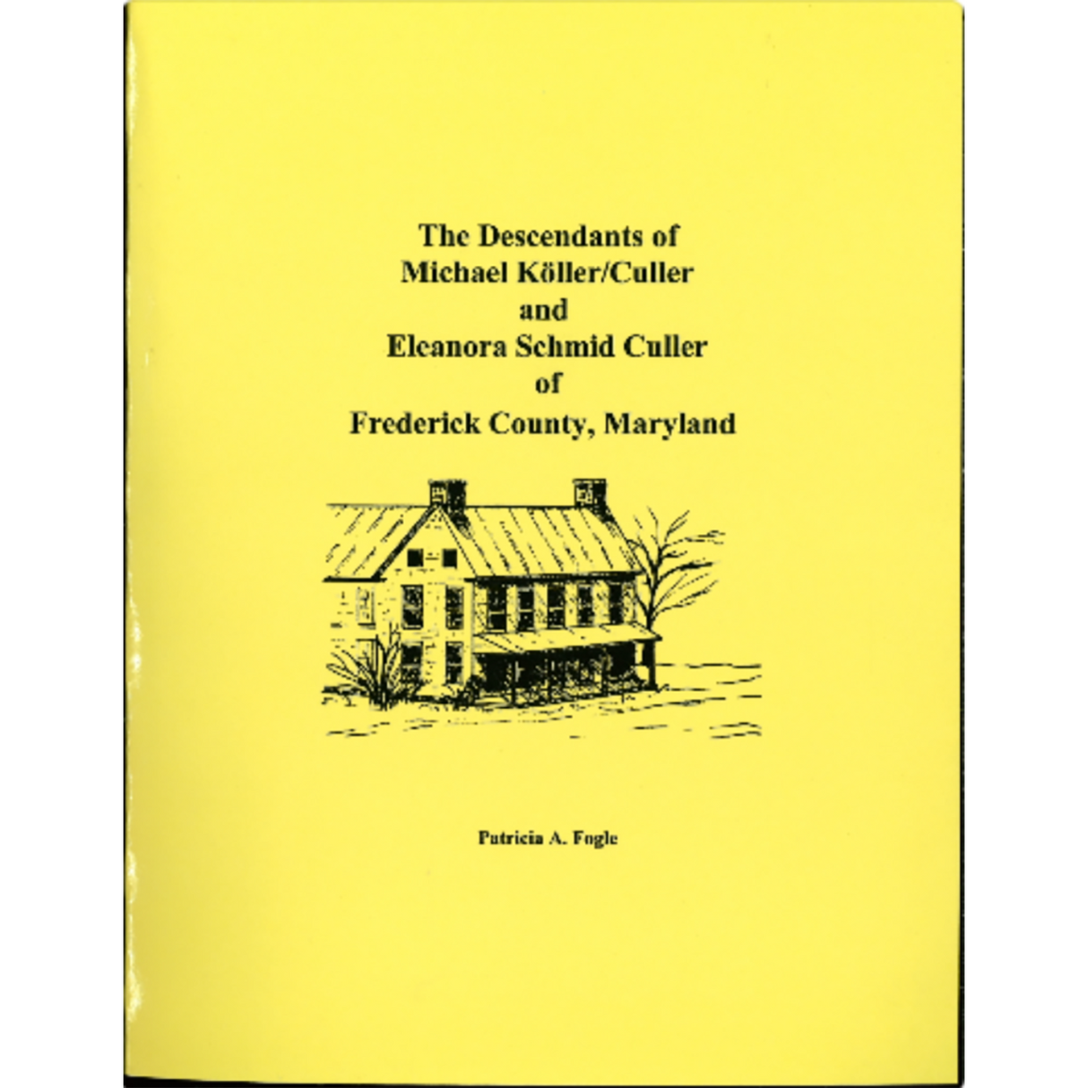 The Descendants of Michael Koller (Culler) and Eleanora Schmid of Frederick County, Maryland