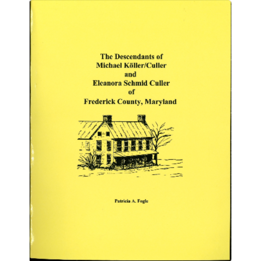 The Descendants of Michael Koller (Culler) and Eleanora Schmid of Frederick County, Maryland