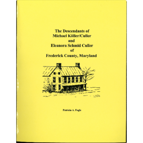 The Descendants of Michael Koller (Culler) and Eleanora Schmid of Frederick County, Maryland