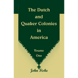 The Dutch and Quaker Colonies in America Volume 1