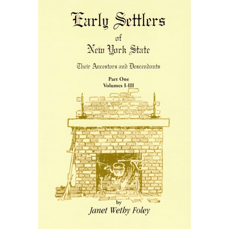 Early Settlers of New York State: Their Ancestors and Descendants, Volumes I-VI [2 volumes]