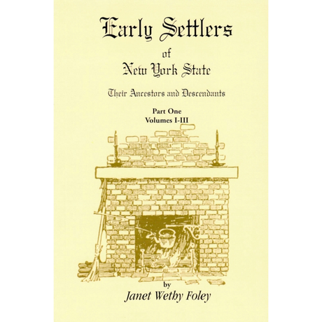 Early Settlers of New York State: Their Ancestors and Descendants, Volumes I-VI [2 volumes]