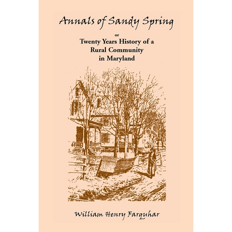 Annals of Sandy Spring, Twenty Years of History of a Rural Community in Maryland