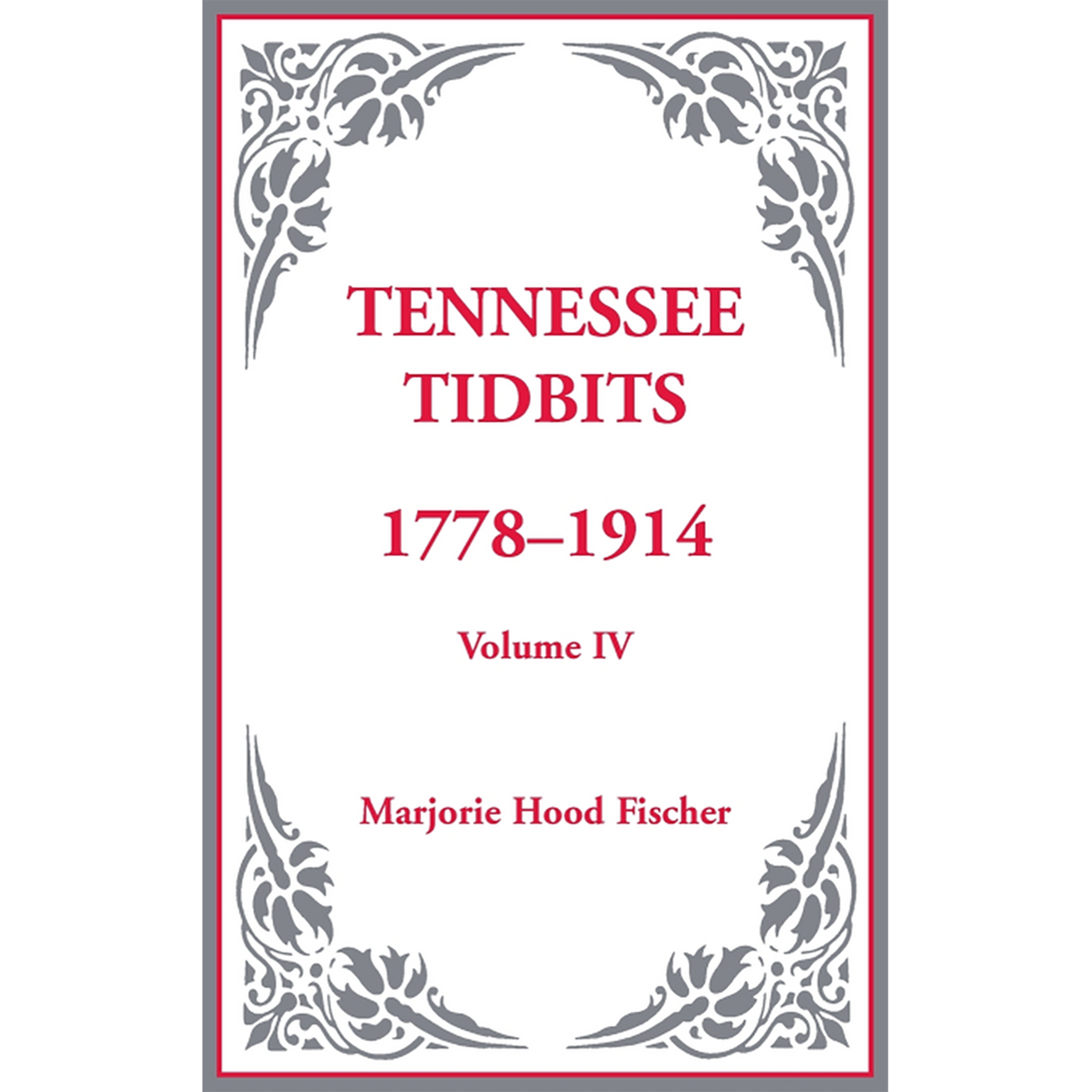 Tennessee Tidbits, 1778-1914, Volume IV [hardcover]