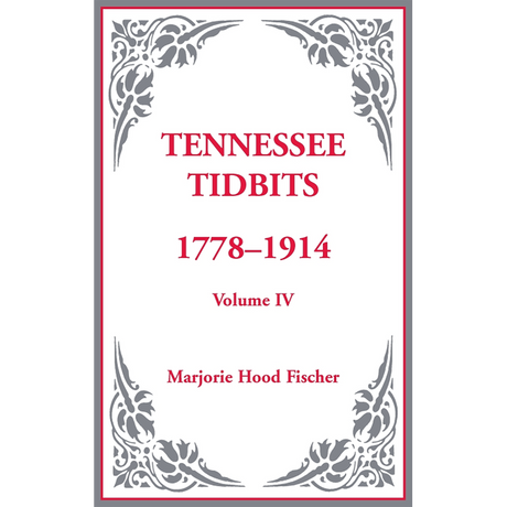 Tennessee Tidbits, 1778-1914, Volume IV [hardcover]
