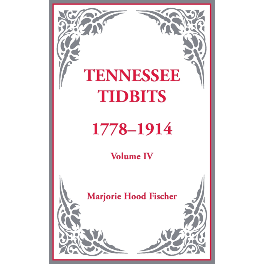 Tennessee Tidbits, 1778-1914, Volume IV [hardcover]