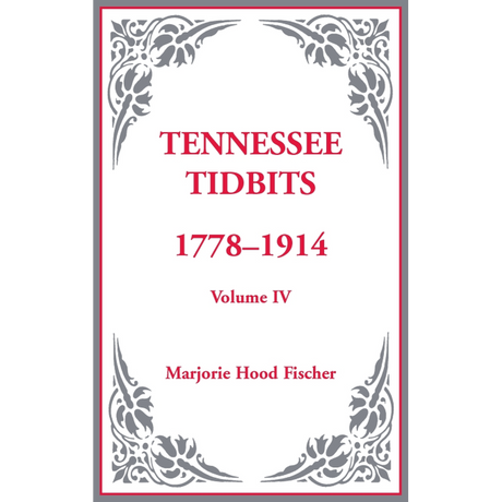 Tennessee Tidbits, 1778-1914, Volume IV [hardcover]