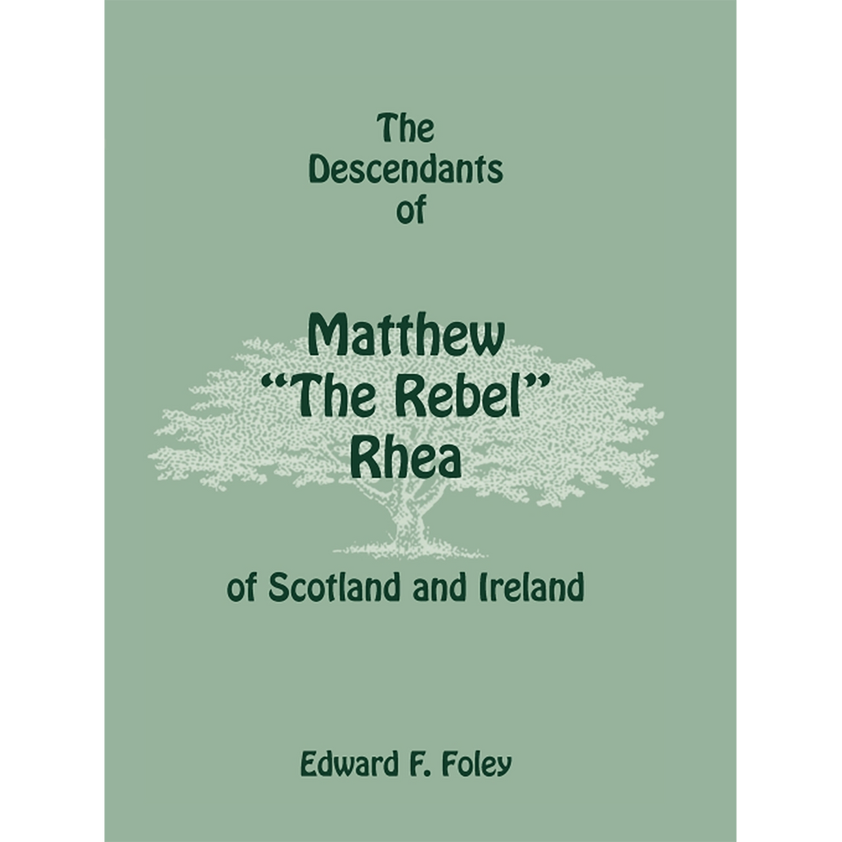 The Descendants of Matthew "The Rebel" Rhea of Scotland and Ireland