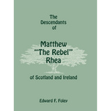 The Descendants of Matthew "The Rebel" Rhea of Scotland and Ireland