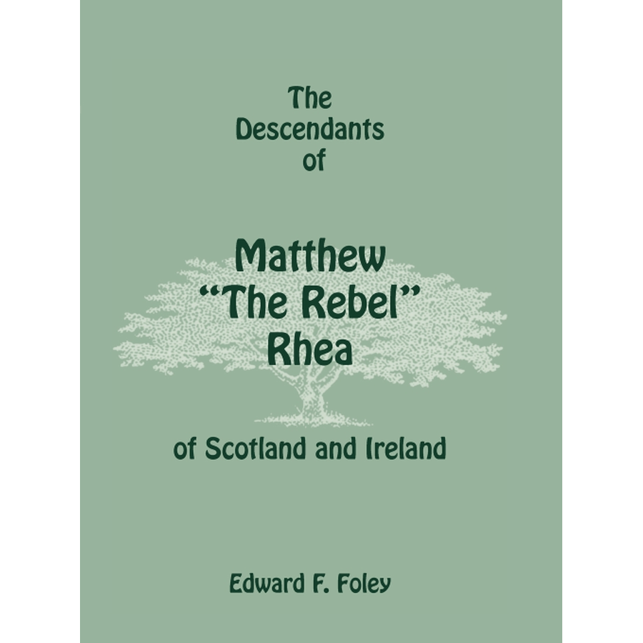 The Descendants of Matthew "The Rebel" Rhea of Scotland and Ireland