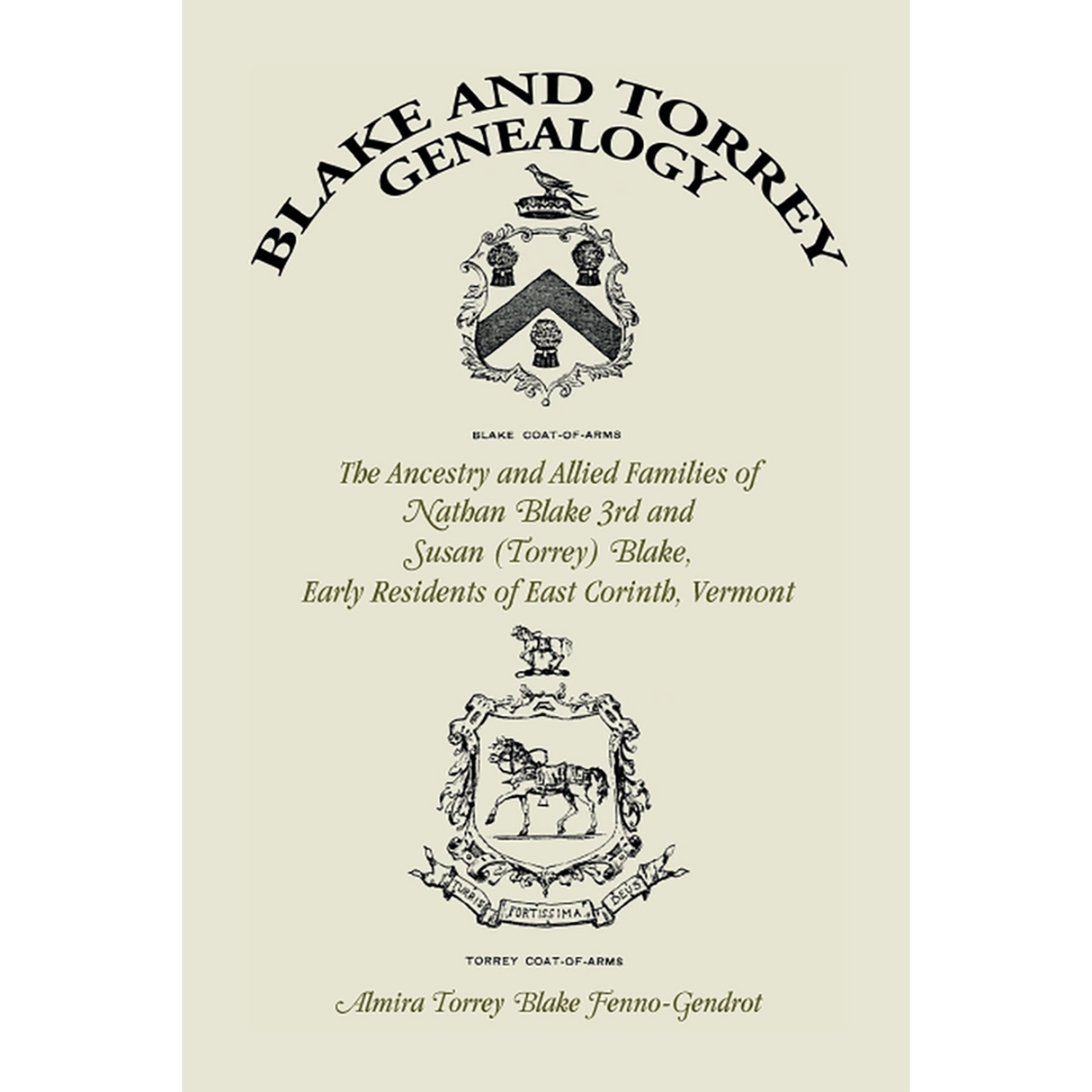 Blake and Torrey Genealogy: The Ancestry and Allied Families, Nathan Blake 3rd and Susan (Torrey) Blake, Early Residents of East Corinth, Vermont