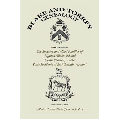 Blake and Torrey Genealogy: The Ancestry and Allied Families, Nathan Blake 3rd and Susan (Torrey) Blake, Early Residents of East Corinth, Vermont