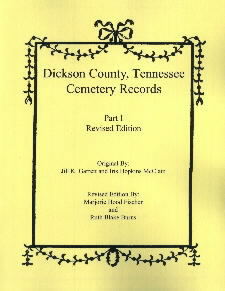Dickson County, Tennessee Cemetery Records, Part I and II: Revised Edition