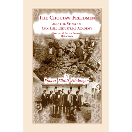 The Choctaw Freedmen and the Story of Oak Hill Industrial Academy, Valiant, McCurtain County, Oklahoma, now Called the Alice Lee Elliott Memorial