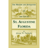 The History and Antiquities of the City of St. Augustine, Florida