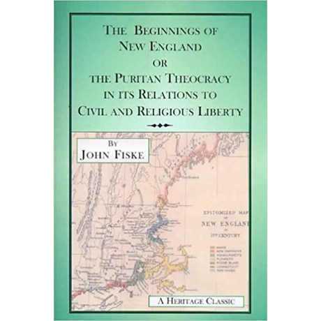The Beginnings of New England or the Puritan Theocracy in its Relations to Civil and Religious Liberty