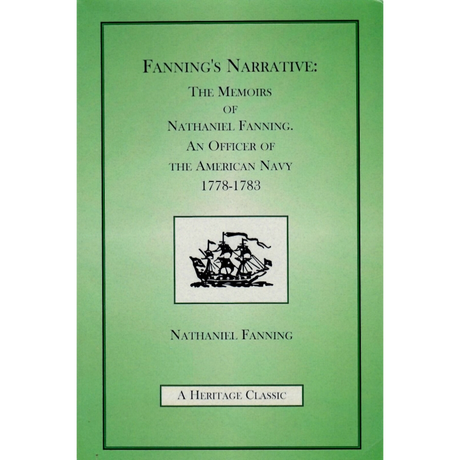 Fanning's Narrative: The Memoirs of Nathaniel Fanning, An Officer of the American Navy 1778-1783