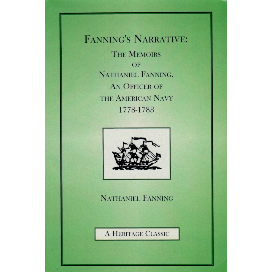 Fanning's Narrative: The Memoirs of Nathaniel Fanning, An Officer of the American Navy 1778-1783