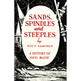 Sands, Spindles and Steeples: A History of Saco, Maine