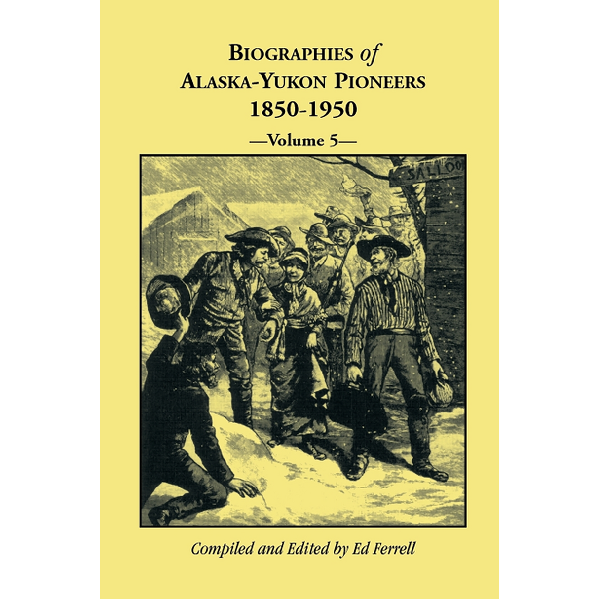 Biographies of Alaska-Yukon Pioneers 1850-1950, Volume 5