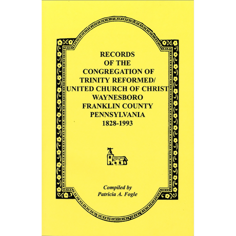 Records of the Congregation of Trinity Reformed/United Church of Christ, Waynesboro, Franklin County, Pennsylvania, 1828-1993
