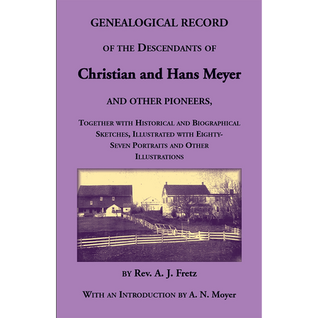 Genealogical Record of the Descendants of Christian and Hans Meyer and Other Pioneers