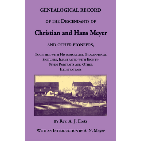 Genealogical Record of the Descendants of Christian and Hans Meyer and Other Pioneers