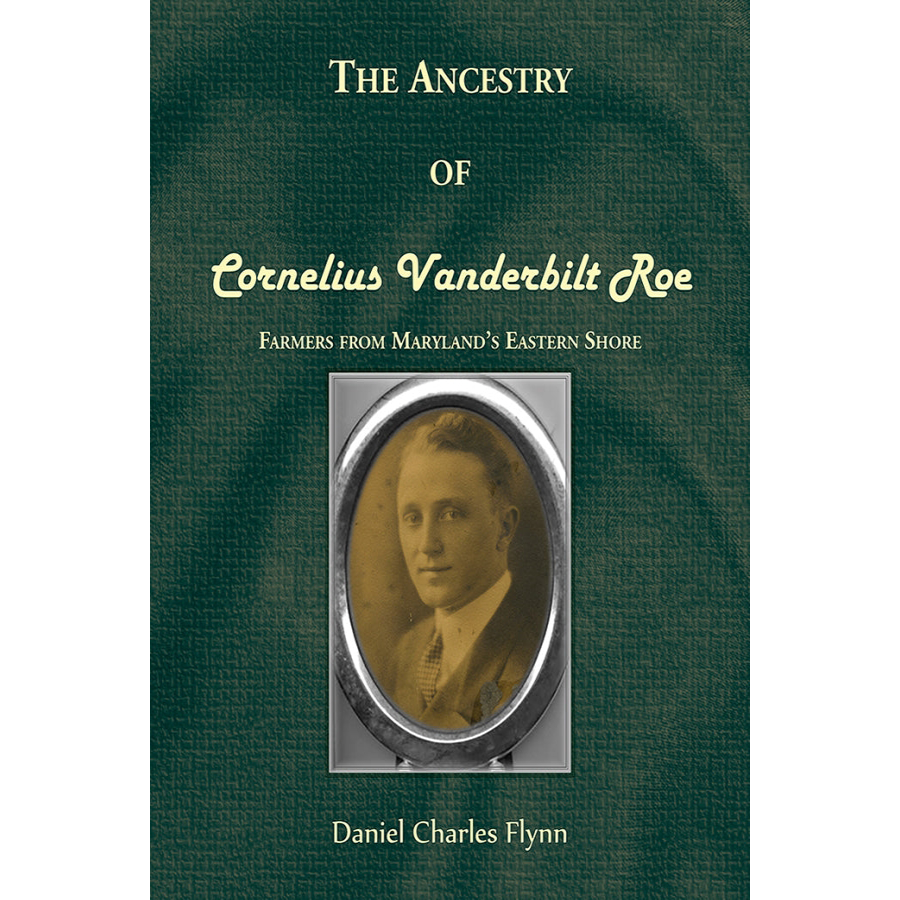 The Ancestry of Cornelius Vanderbilt Roe. Farmers from Maryland’s Eastern Shore