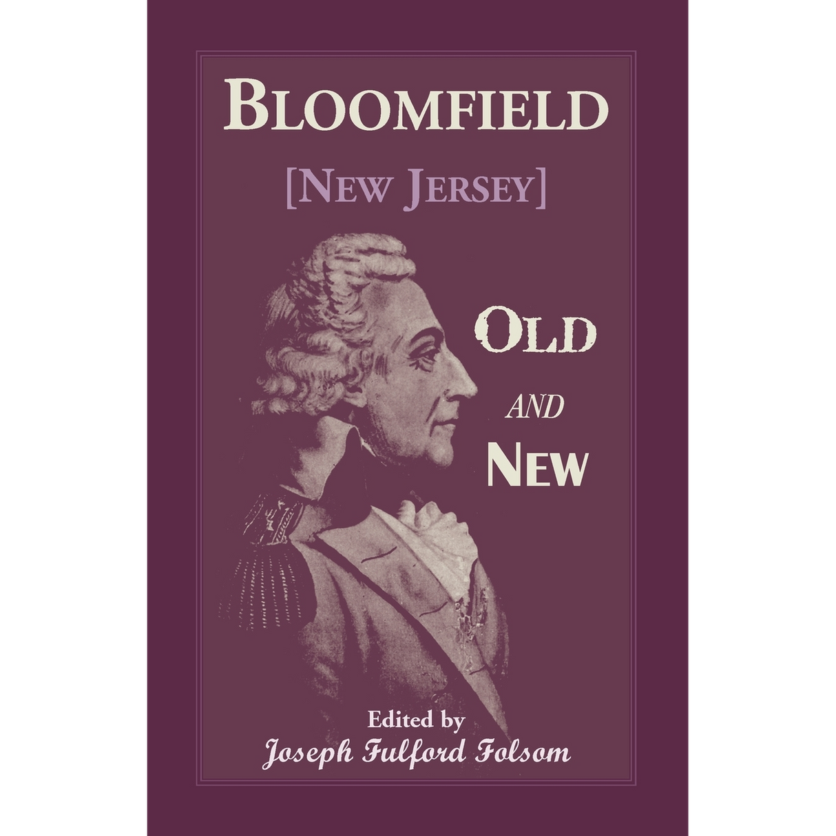 Bloomfield [New Jersey] Old and New: An Historical Symposium by Several Authors