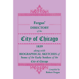 Fergus' Directory of the City of Chicago, 1839, along with Biographical Sketches of Some of the Early Settlers of the City of Chicago