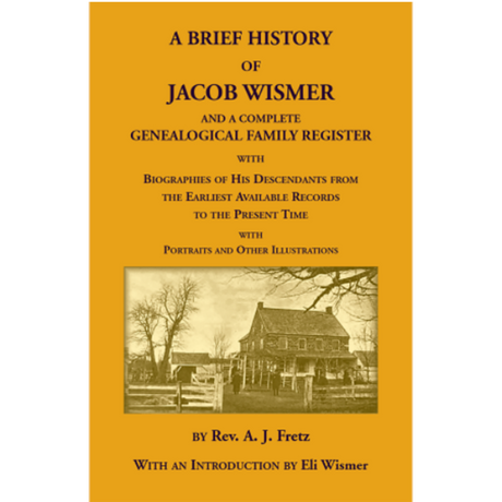 A Brief History Of Jacob Wismer and a Complete Genealogical Family Register