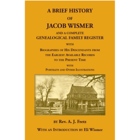 A Brief History Of Jacob Wismer and a Complete Genealogical Family Register