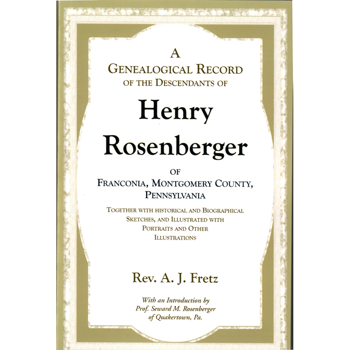 A Genealogical Record of the Descendants of Henry Rosenberger of Franconia, Montgomery County, Pennsylvania