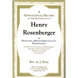 A Genealogical Record of the Descendants of Henry Rosenberger of Franconia, Montgomery County, Pennsylvania