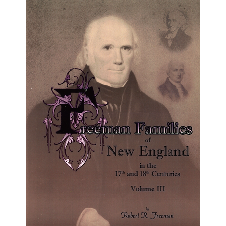 Freeman Families of New England in the 17th and 18th Centuries: Volume 3