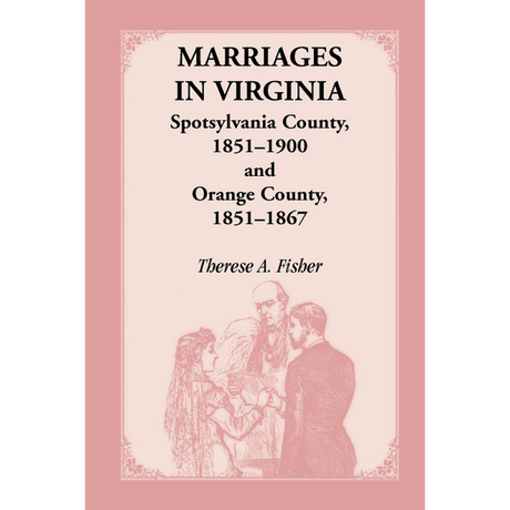Marriages in Virginia, Spotsylvania County 1851-1900 and Orange County, 1851-1867