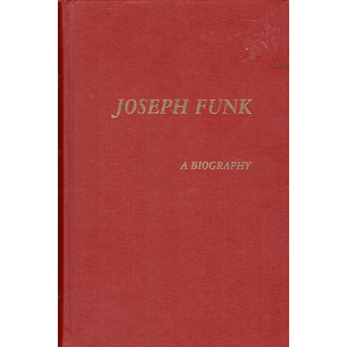Joseph Funk: A Biography, Together with his lineage and all descendants of his youngest son, Benjamin