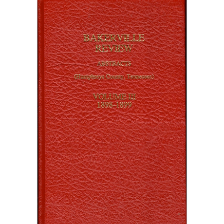 Bakerville Review Abstracts (Humphreys County, Tennessee), Volume III, 1898-1899 [hardcover]