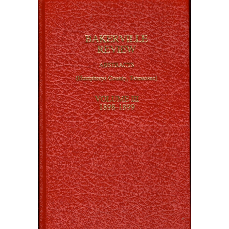 Bakerville Review Abstracts (Humphreys County, Tennessee), Volume III, 1898-1899 [hardcover]