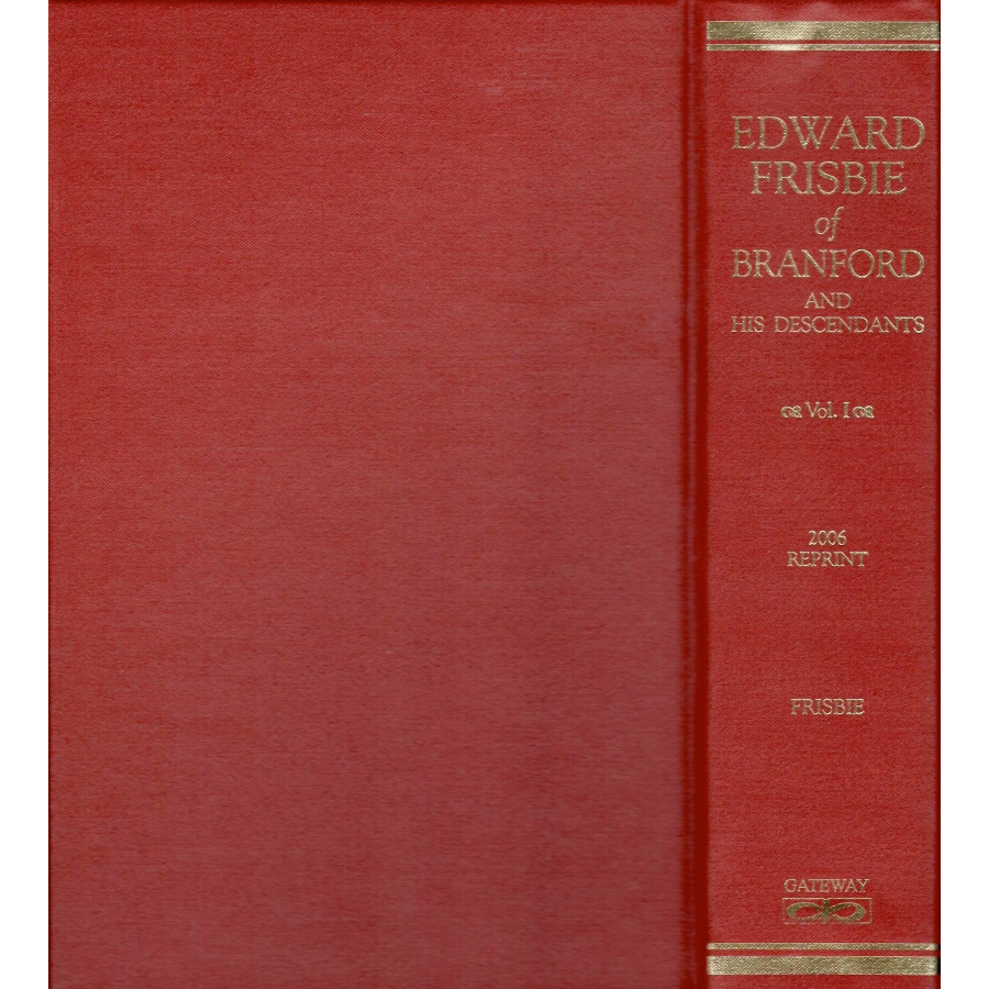 Edward Frisbie of Branford and His Descendants: Volume 1, The First Eight Generations