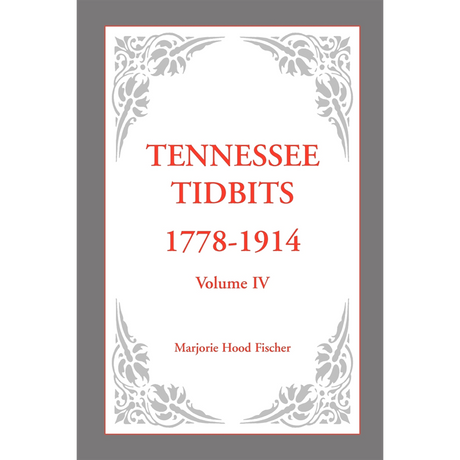 Tennessee Tidbits, 1778-1914, Volume IV