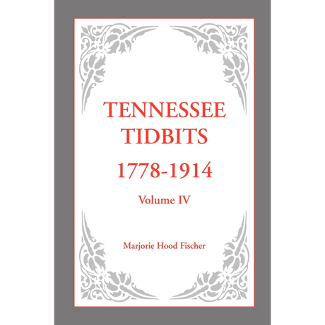 Tennessee Tidbits, 1778-1914, Volume IV