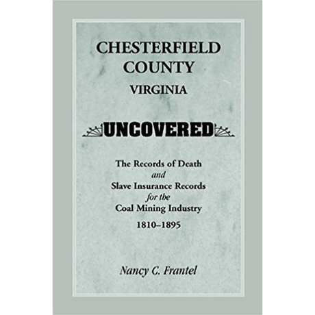 Chesterfield County, Virginia Uncovered: The Records of Death and Slave Insurance Records for the Coal Mining Industry, 1810-1895