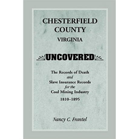 Chesterfield County, Virginia Uncovered: The Records of Death and Slave Insurance Records for the Coal Mining Industry, 1810-1895