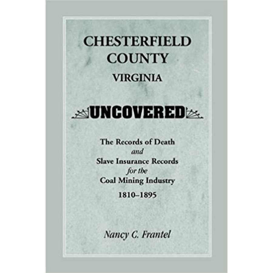Chesterfield County, Virginia Uncovered: The Records of Death and Slave Insurance Records for the Coal Mining Industry, 1810-1895