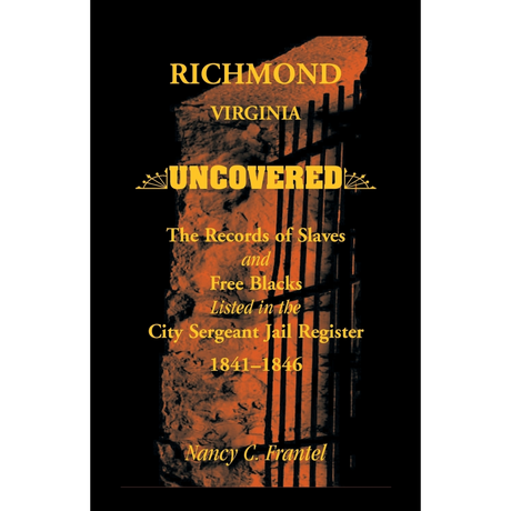 Richmond, Virginia Uncovered: The Records of Slave and Free Blacks listed in the City Sergeant Jail Register, 1841-1846