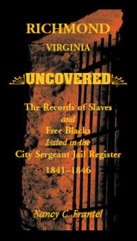 Richmond, Virginia Uncovered: The Records of Slave and Free Blacks listed in the City Sergeant Jail Register, 1841-1846