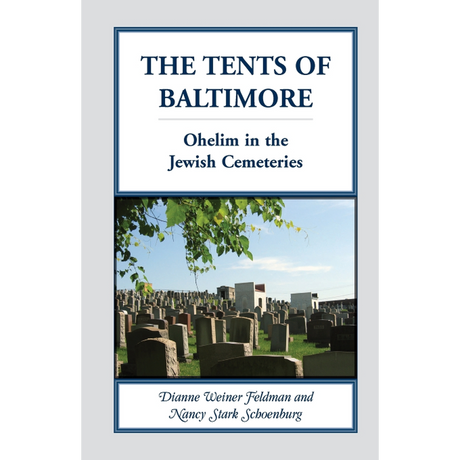 The Tents of Baltimore: Ohelim in the Jewish Cemeteries