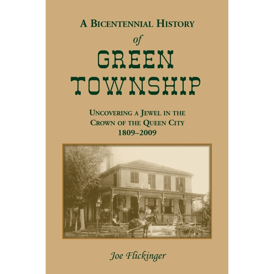 A Bicentennial History of Green Township: Uncovering a Jewel in the Crown of the Queen City, 1809-2009