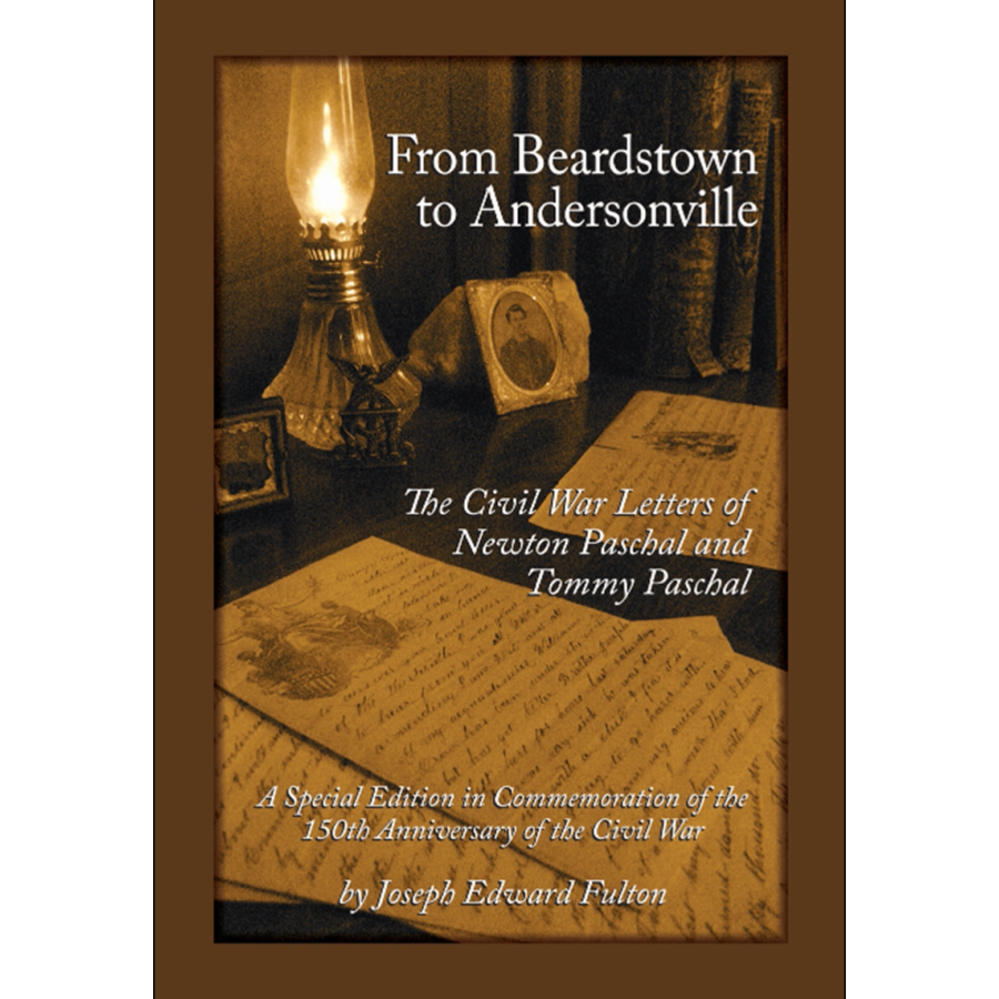 From Beardstown to Andersonville: The Civil War Letters of Newton Paschal and Tommy Paschal, Revised Edition